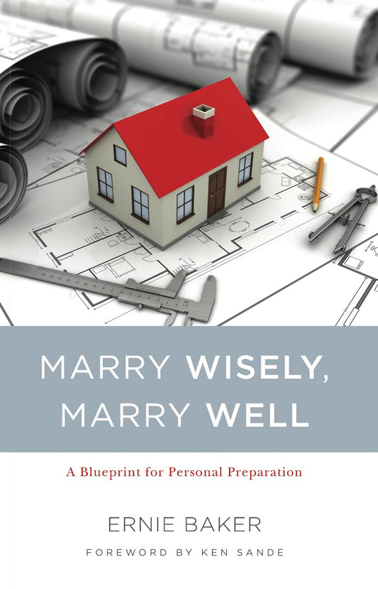 Marry Wisely, Marry Well: A Blueprint for Personal Preparation by Ernie Baker