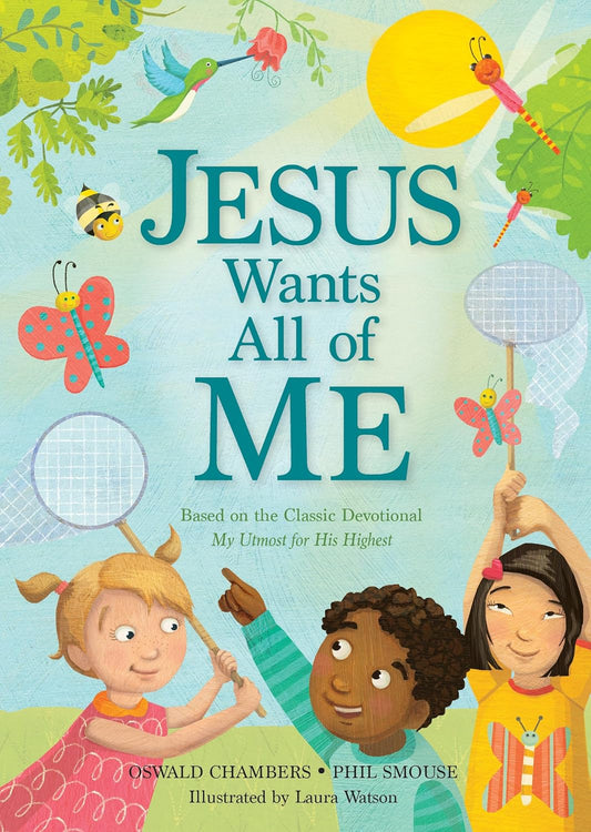 Jesus Wants All of Me: Based on the Classic Devotional My Utmost for His Highest by Phil Smouse