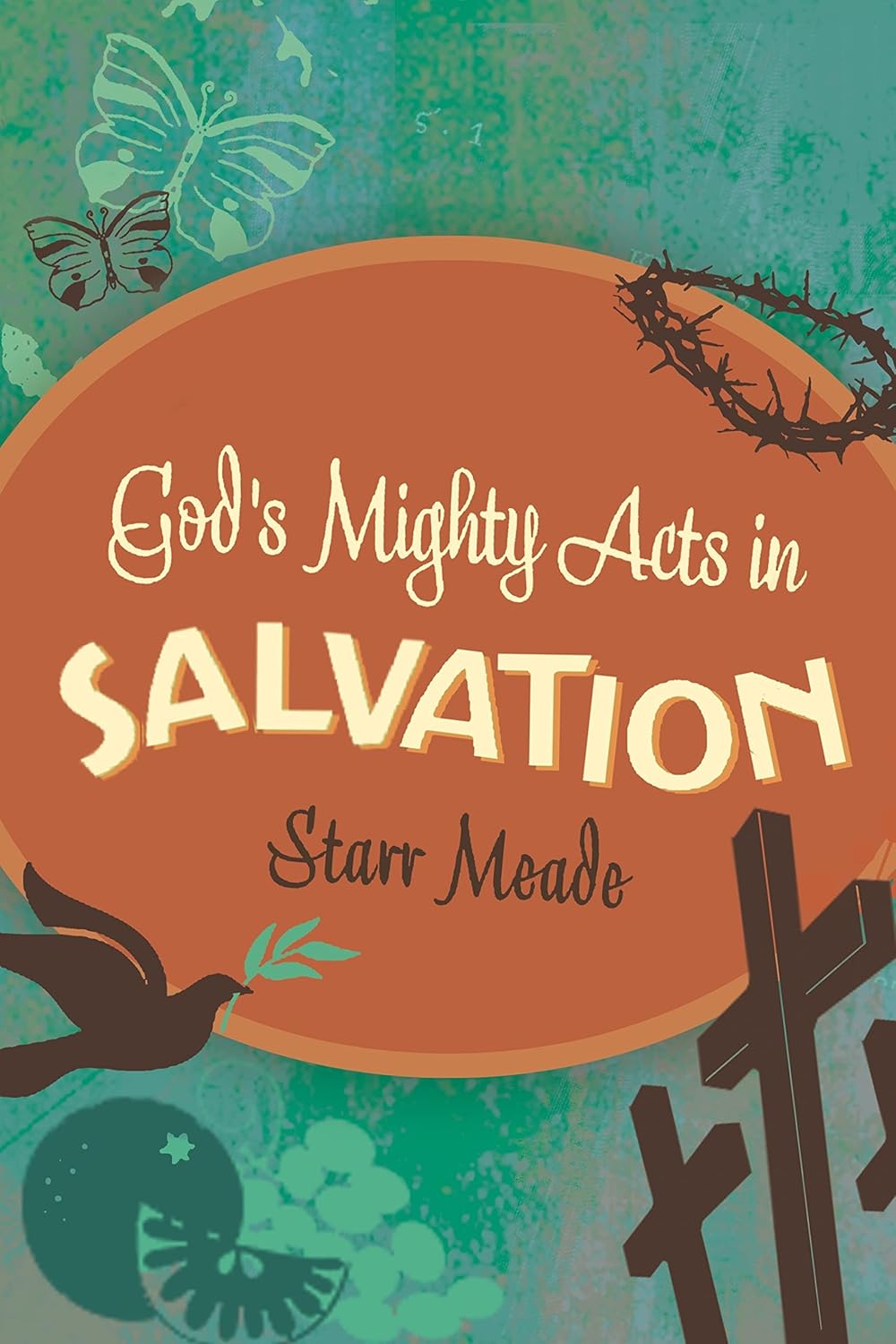 God's Mighty Acts in Salvation by Starr Meade