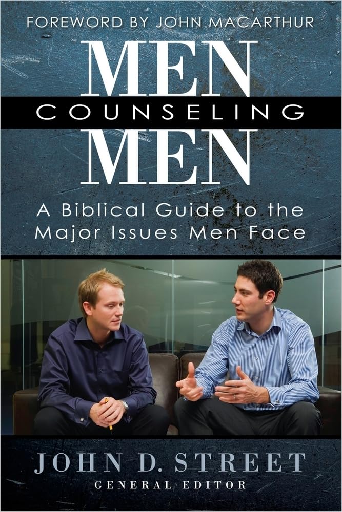 Men Counseling Men: A Biblical Guide to the Major Issues Men Face by John Street