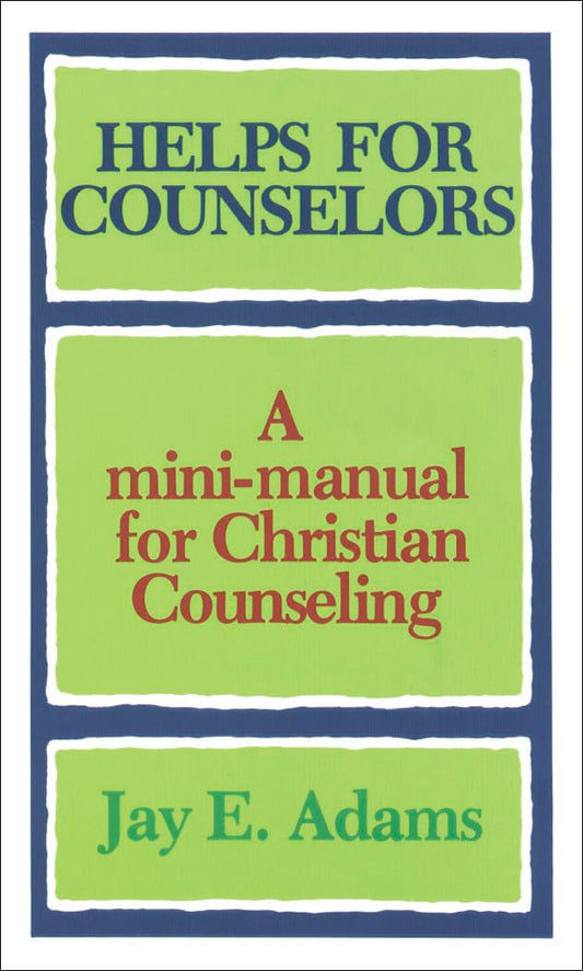 Helps for Counselors: A Mini-Manual for Christian Counseling by Jay E. Adams