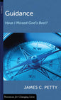 Guidance: Have I Missed God's Best? by James C. Petty - Mini Book