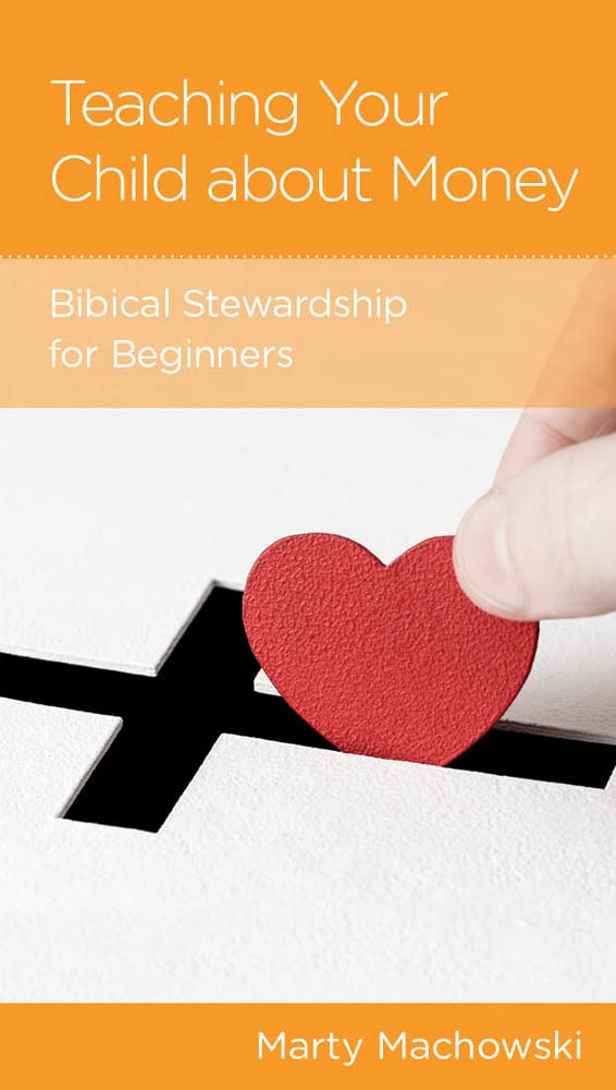 Teaching Your Child about Money: Biblical Stewardship for Beginners by Marty Machowski -  Mini Book