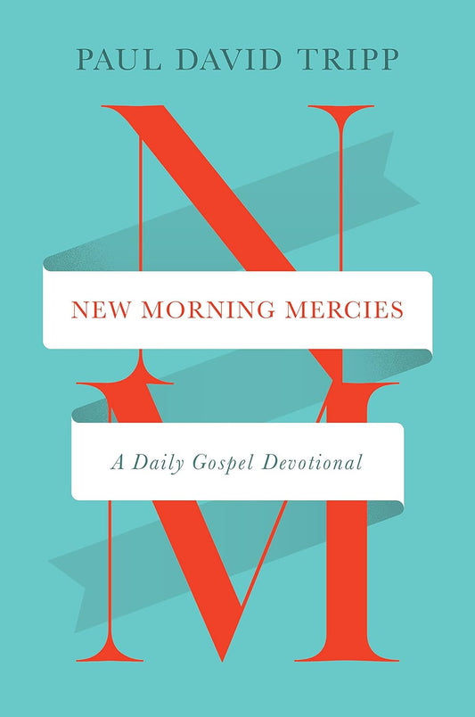 New Morning Mercies: A Daily Gospel Devotional by Paul David Tripp