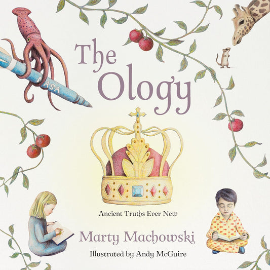 The Ology - Ancient Truths Ever New by Marty Machowski