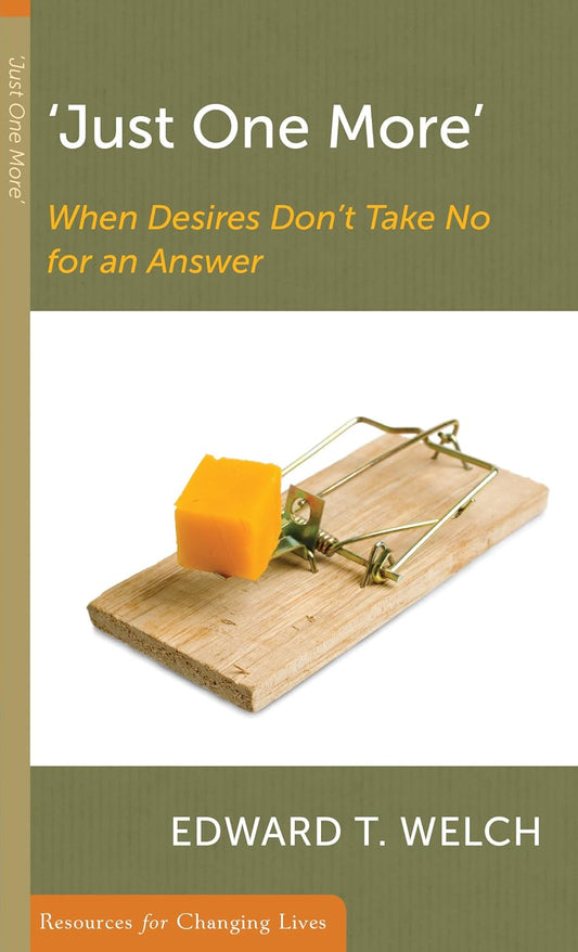 Just One More: When Desires Don't Take No for an Answer by Edward T. Welch - Mini Book