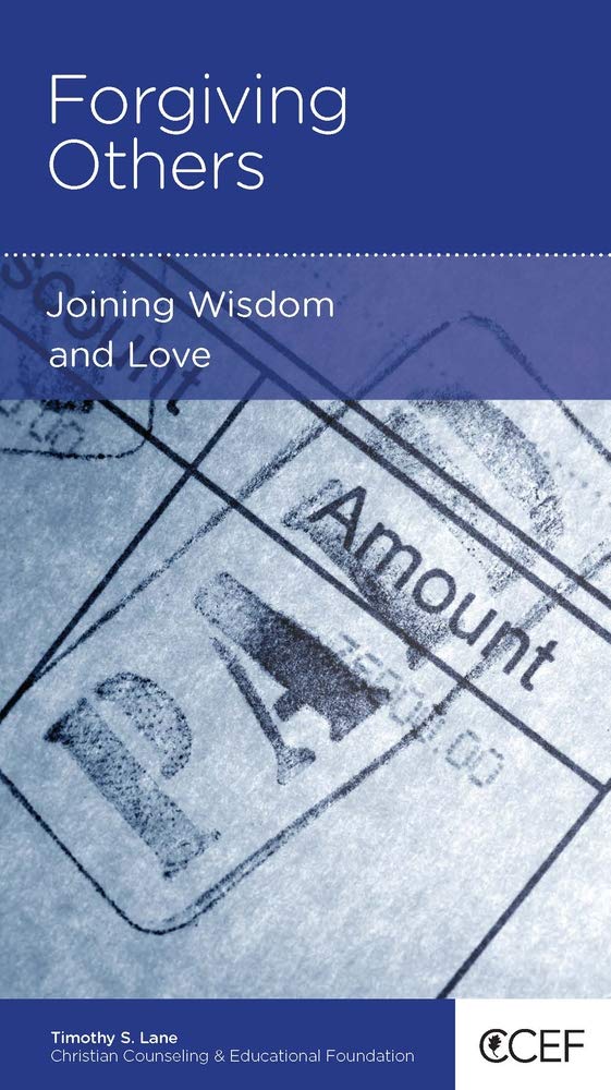 Forgiving Others: Joining Wisdom and Love by Timothy S. Lane - Mini Book