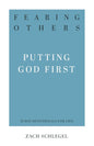 Fearing Others: Putting God First (31-Day Devotionals for Life) by Zack Schlegel