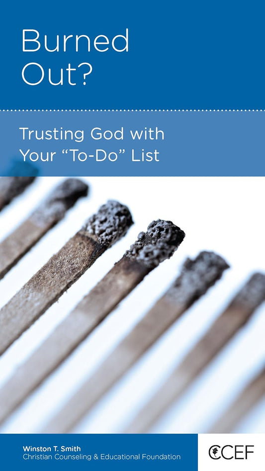 Burned Out?: Trusting God with Your "To-Do" List by Winston T. Smith - Mini Book