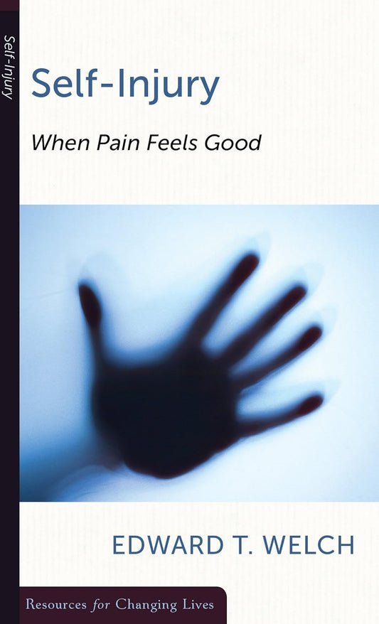 Self-Injury: When Pain Feels Good by Edward T. Welch - Mini Book