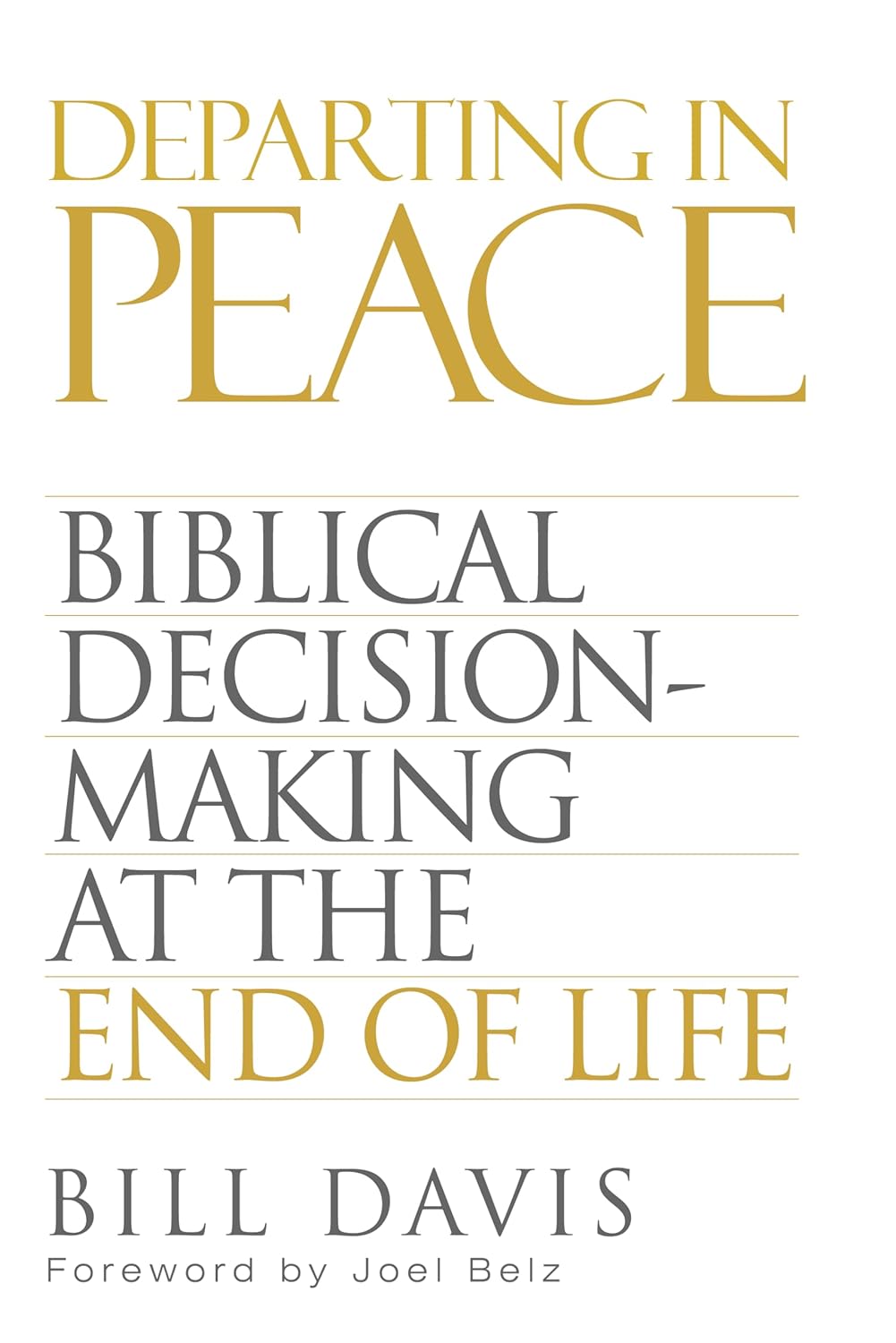 Departing in Peace: Biblical Decision-Making at the End of Life by Bill Davis