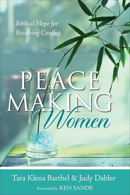 Peacemaking Women: Biblical Hope for Resolving Conflict by Tara Klena Barthel & Judy Dabler