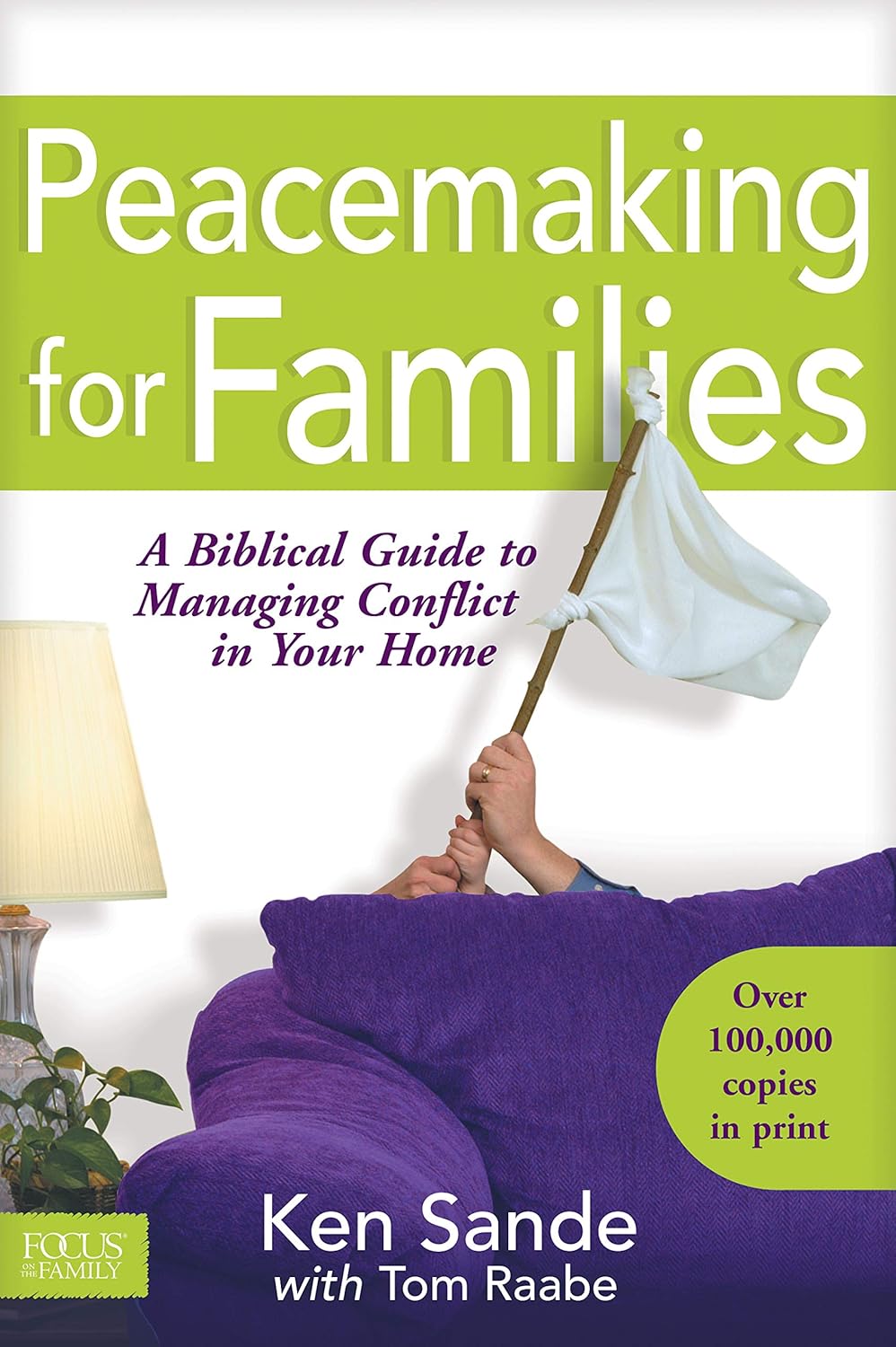 Peacemaking for Families: A Biblical Guide to Managing Conflict in Your Home by Ken Sande