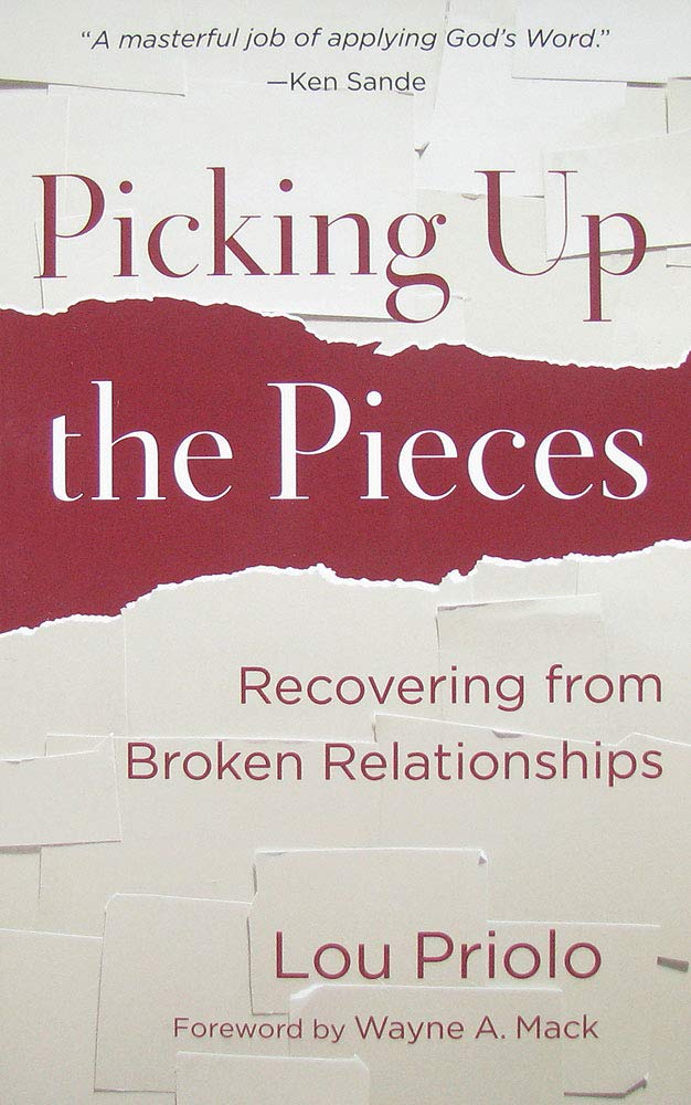 Picking Up the Pieces: Recovering from Broken Relationships by Lou Priolo