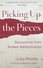 Picking Up the Pieces: Recovering from Broken Relationships by Lou Priolo