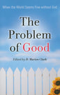 The Problem of Good: When the World Seems Fine without God edited by Marion Clark