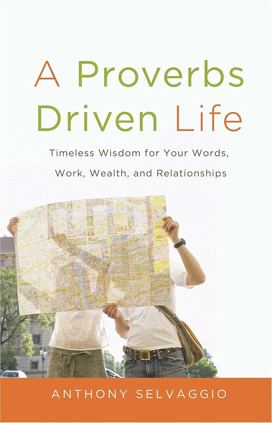 A Proverbs Driven Life by Anthony T. Selvaggio