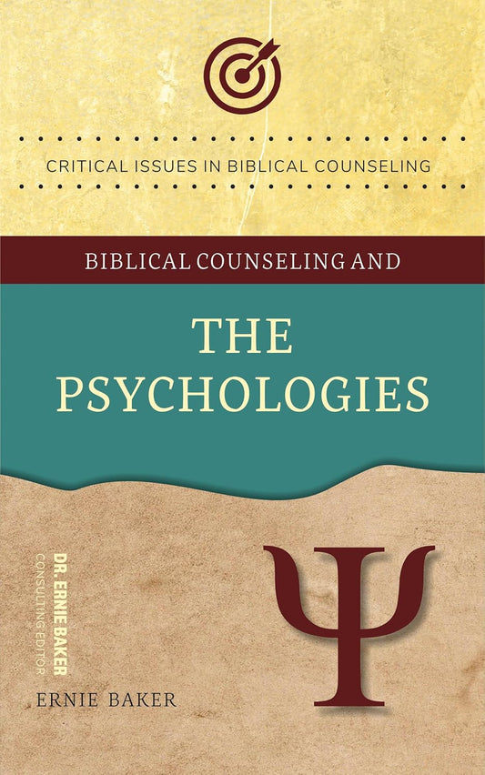 Biblical Counseling and The Psychologies (Critical Issues in Biblical Counseling) by Ernie Baker