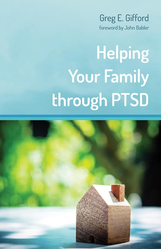 Helping Your Family through PTSD by Greg E. Gifford