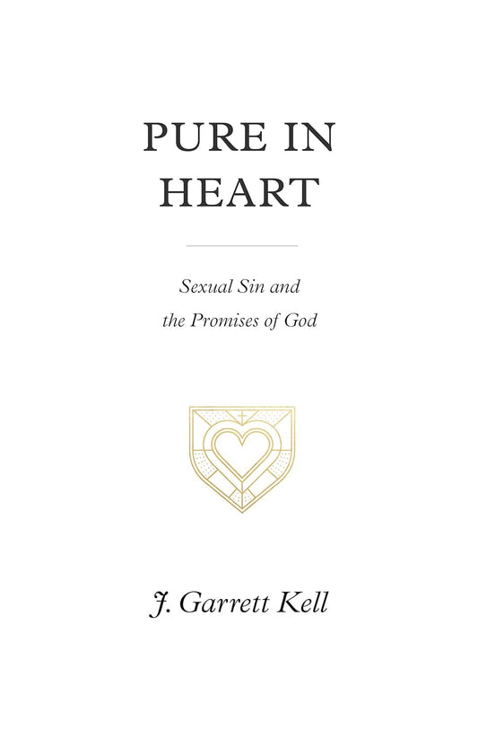 Pure in Heart: Sexual Sin and the Promises of God by F. Garrett Kell