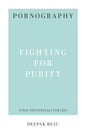 Pornography: Fighting for Purity (31-Day Devotionals for Life) by Deepak Reju