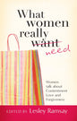 What Women Really Need: Women Talk About Contentment Love and Forgiveness by Lesley Ramsay and Di Warren