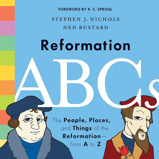 Reformation ABC's by Stephen J. Nichols & Ned Bustard