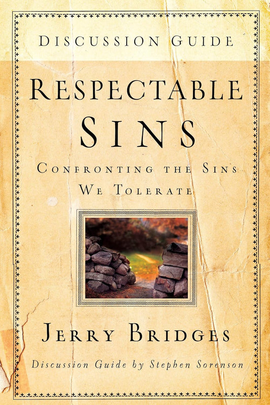 Respectable Sins Discussion Guide: Confronting the Sins We Tolerate by Jerry Bridges & Stephen Sorenson