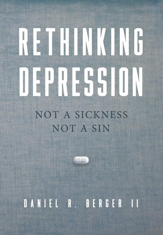 Rethinking Depression: Not a Sickness Not a Sin by Daniel R. Berger ll