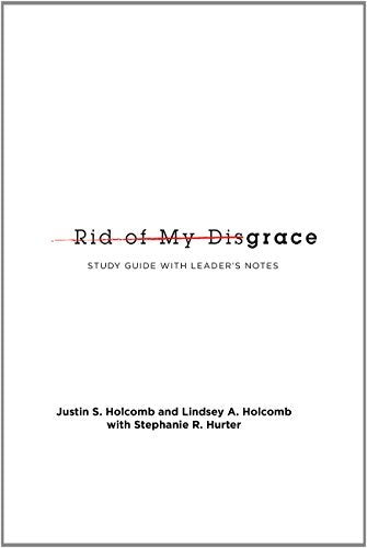 Rid of My Disgrace: Small Group Discussion Guide by Justin & Lindsey Holcomb