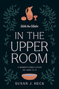 With the Master In the Upper Room: A Women's Bible Study on John 13-17 by Susan J Heck