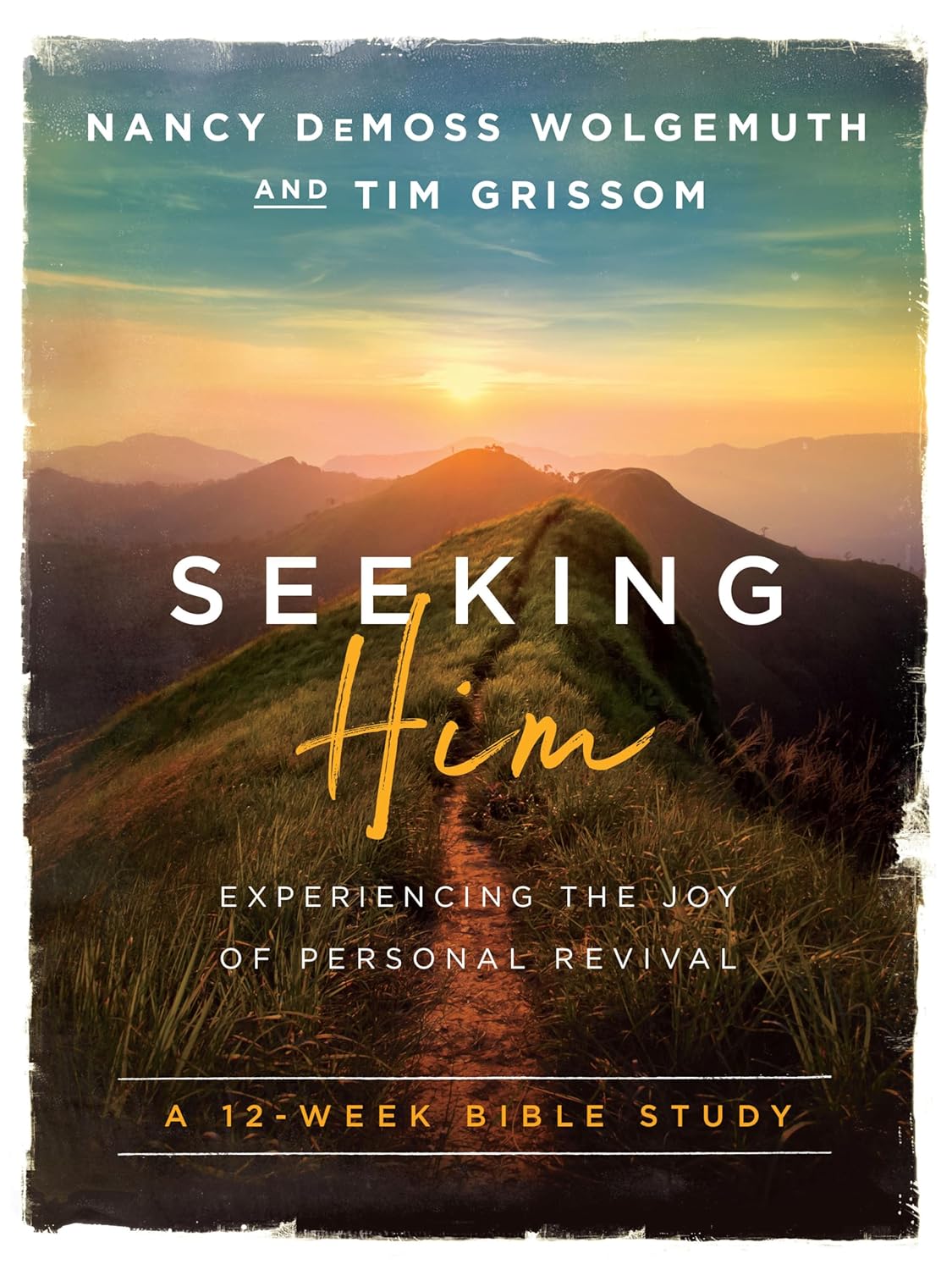 Seeking Him: Experiencing the Joy of Personal Revival by Nancy DeMoss Wolgemuth & Tim Grissom