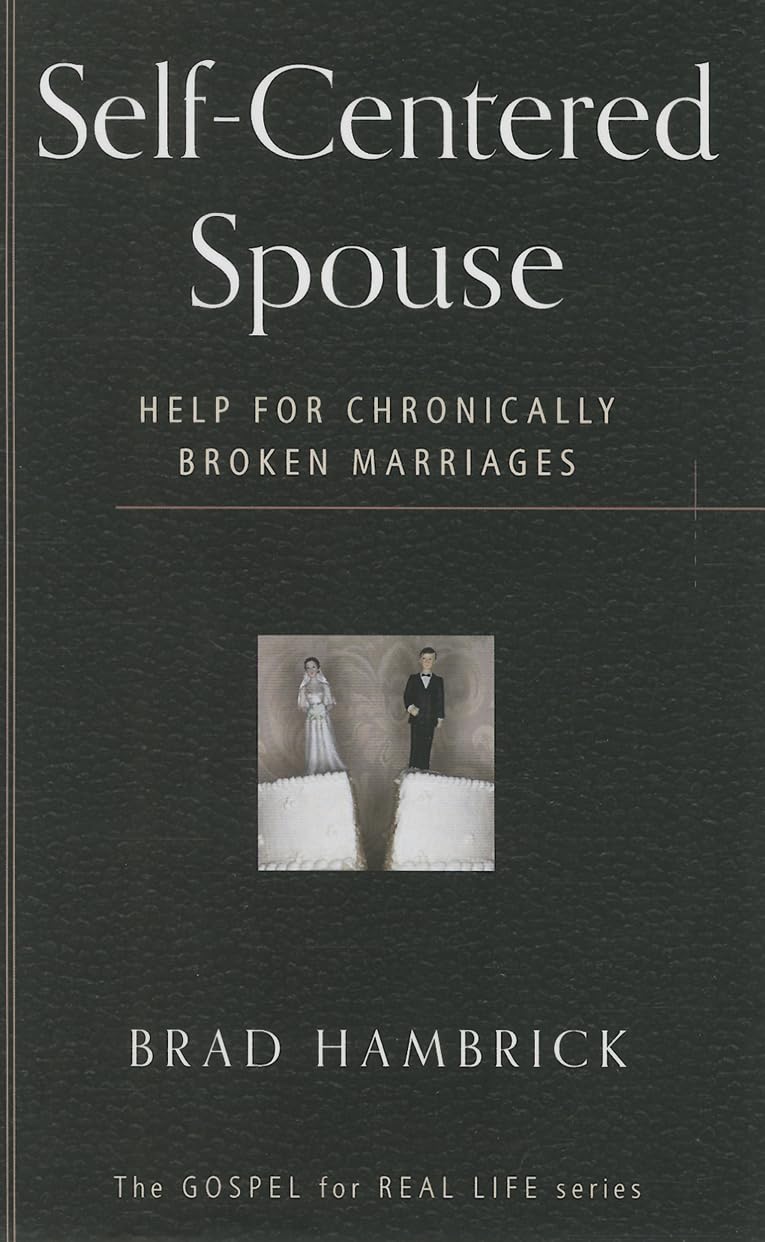 Self-Centered Spouse: Help for Chronically Broken Marriages by Brad Hambrick - Booklet