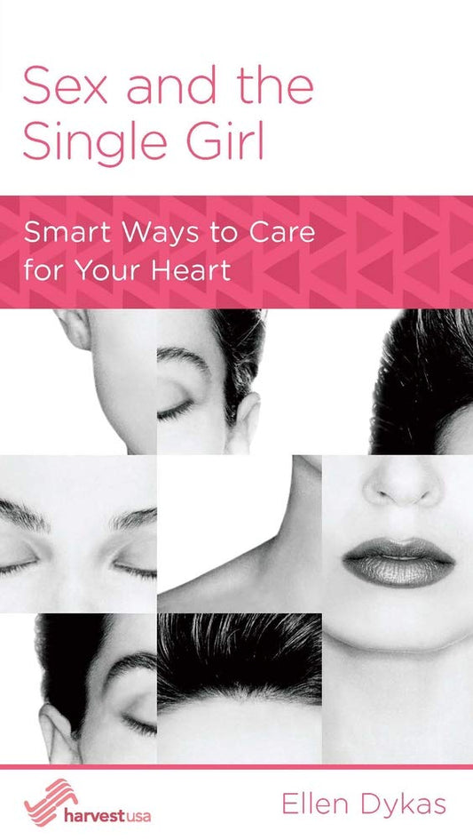 Sex and the Single Girl: Smart Ways to Care for Your Heart by Ellen Dykas