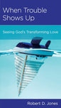 When Trouble Shows Up: Seeing God's Transforming Love by Robert D. Jones - Mini Book