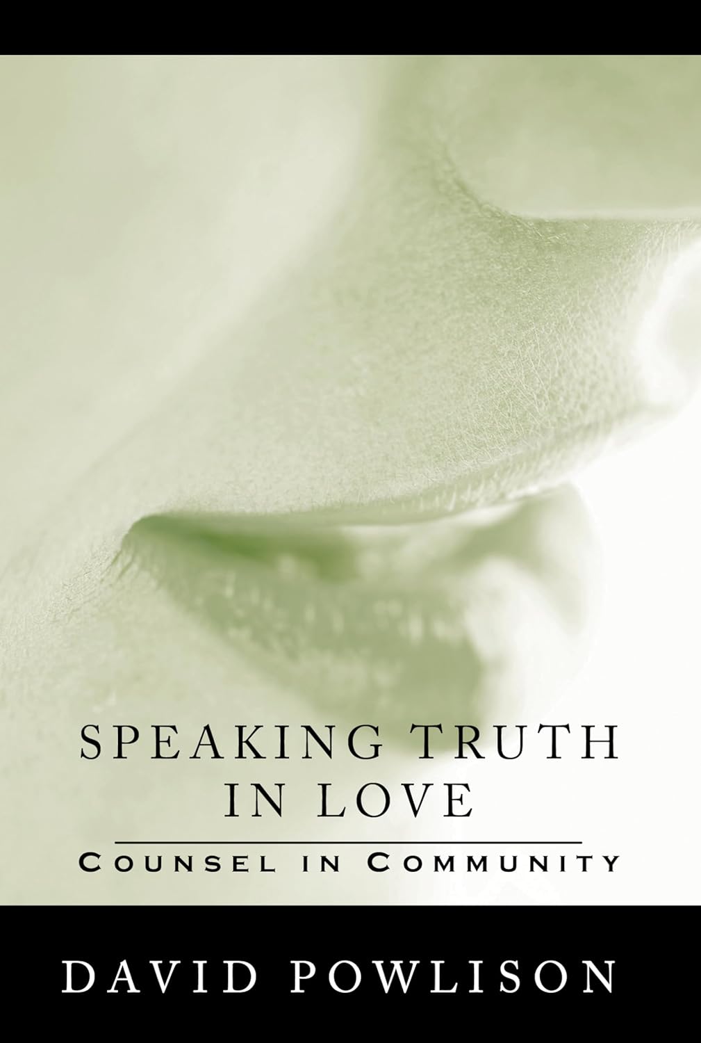 Speaking Truth in Love: Counsel in Community by David Powlison, M.Div., Ph.D.