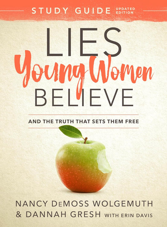 Lies Young Women Believe Study Guide: And the Truth that Sets Them Free - Revised & Updated by Nancy DeMoss Wolgemuth & Dannah Gresh with Erin Davis
