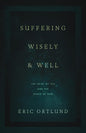 Suffering Wisely and Well: The Grief of Job and the Grace of God by Eric Ortlund