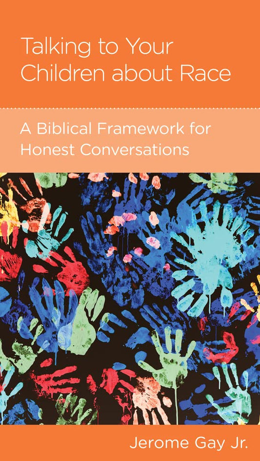 Talking to Your Children about Race: A Biblical Framework for Honest Conversations by Jerome Gay Jr - Mini Book