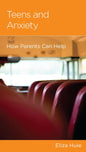 Teens and Anxiety: How Parents Can Help by Eliza Huie - Mini Book