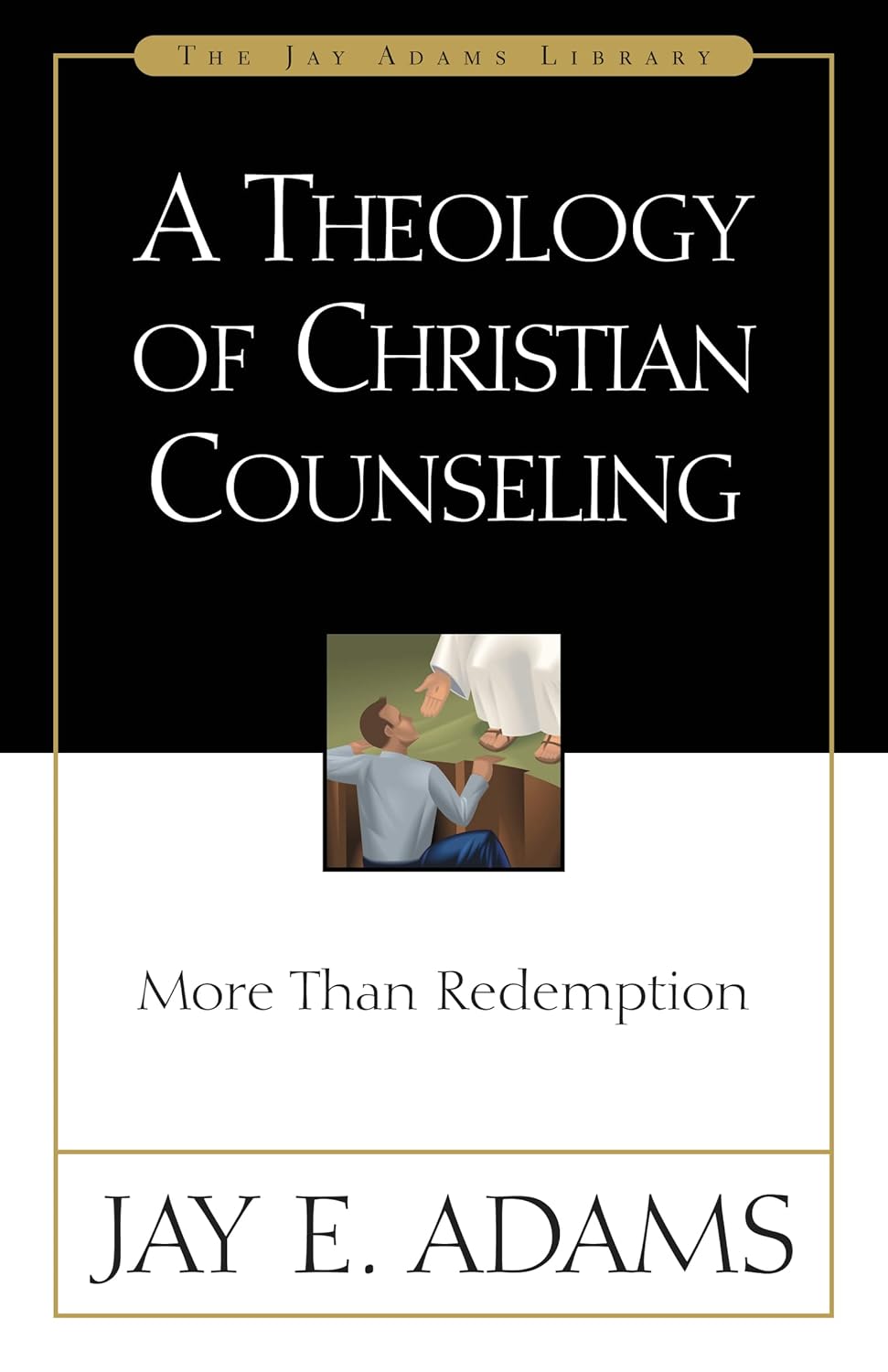 A Theology of Christian Counseling: More Than Redemption by Dr. Jay E. Adams