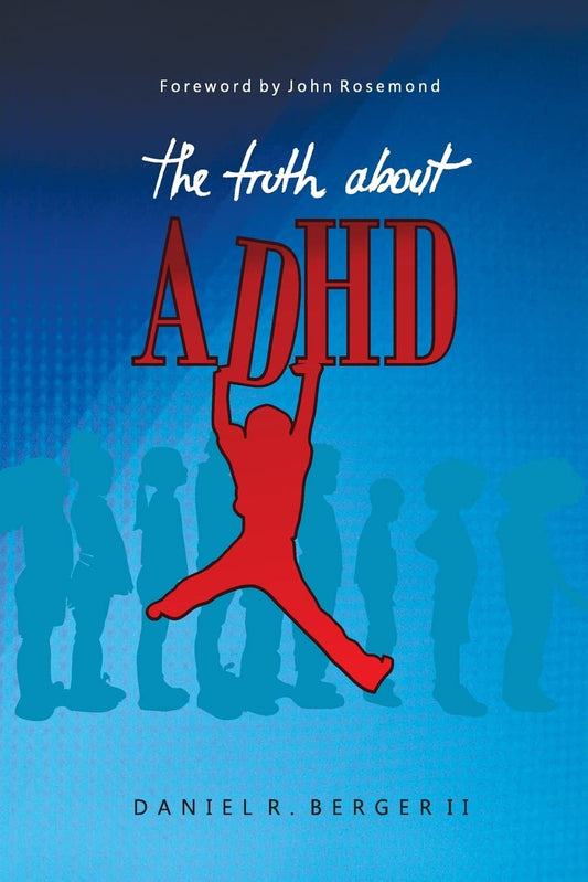 The Truth About ADHD by Daniel R. Berger ll