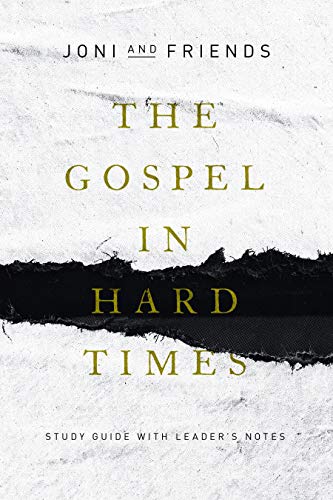 The Gospel in Hard Times: Study Guide with Leader's Notes by Joni & Friends