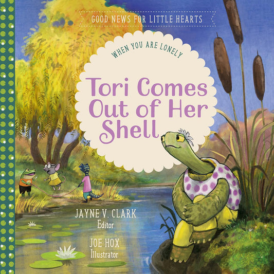 Tori Comes Out of Her Shell: When You Are Lonely by Jayne V. Clark