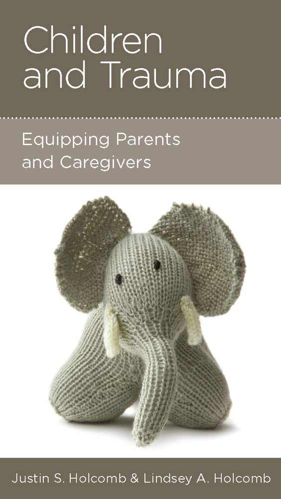 Children and Trauma: Equipping Parents and Caregivers by Justin Holcomb & Lindsey A. Holcomb - Mini Book