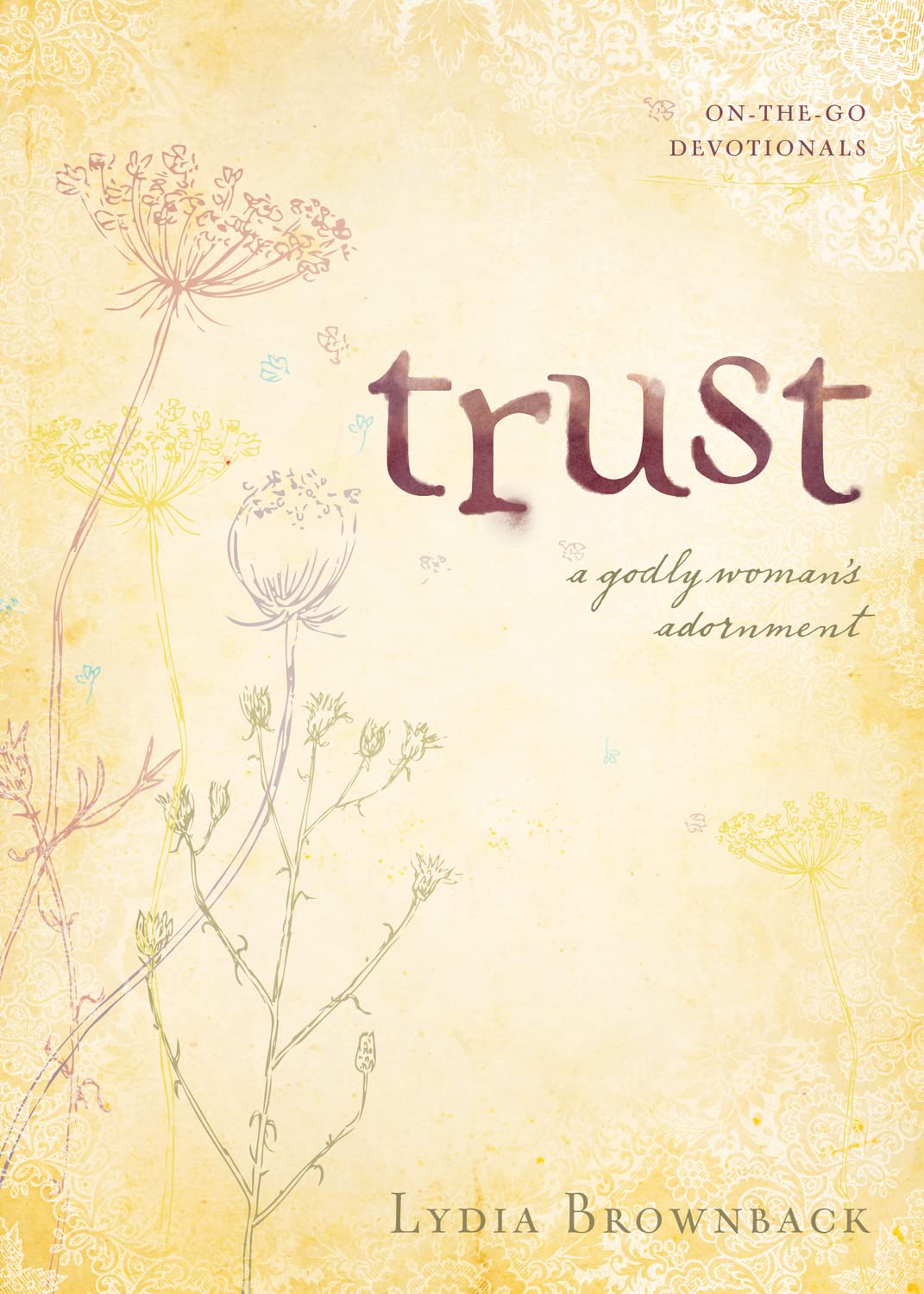 Trust: A Godly Woman's Adornment by Lydia Brownback