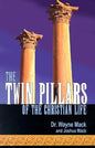 The Twin Pillars of the Christian Life: Effective Prayer and Disciplined Bible Study by Wayne Mack & Joshua Mack