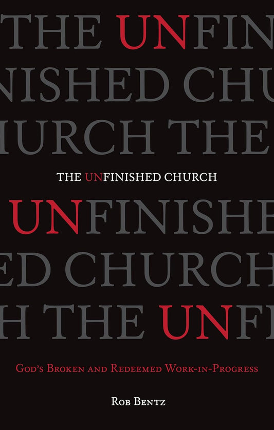 The Unfinished Church - God's Broken and Redeemed Work-in-Progress