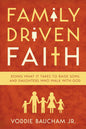 Family Driven Faith: Doing What It Takes to Raise Sons and Daughters Who Walk with God by Voddie Baucham Jr.