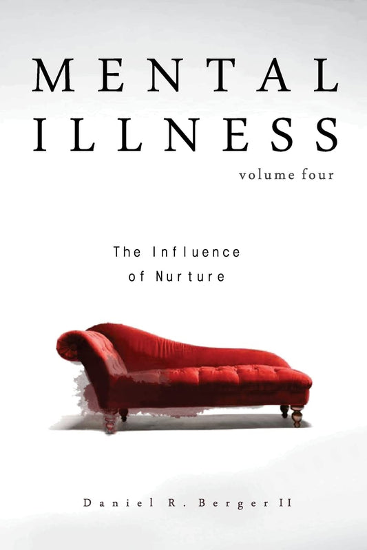 Mental Illness Vol 4: The Influence of Nurture by Daniel R. Berger II